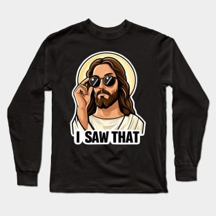 I SAW THAT Jesus MeMe Long Sleeve T-Shirt